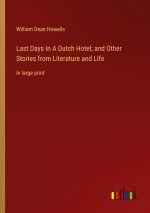 Last Days In A Dutch Hotel; and Other Stories from Literature and Life
