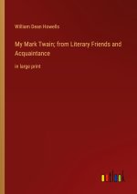 My Mark Twain; from Literary Friends and Acquaintance