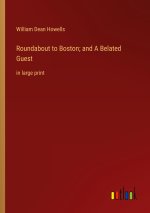 Roundabout to Boston; and A Belated Guest