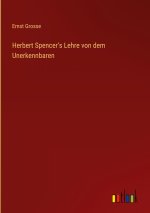 Herbert Spencer's Lehre von dem Unerkennbaren