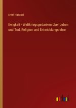 Ewigkeit - Weltkriegsgedanken über Leben und Tod, Religion und Entwicklungslehre