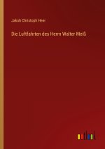 Die Luftfahrten des Herrn Walter Meiß