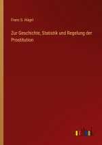 Zur Geschichte, Statistik und Regelung der Prostitution