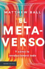 El Metaverso: Y Cómo Lo Revolucionará Todo / The Metaverse: And How It Will Revolutionize Everything (Spanish Edition)