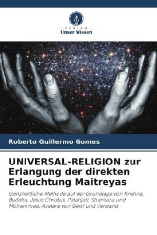 UNIVERSAL-RELIGION zur Erlangung der direkten Erleuchtung Maitreyas