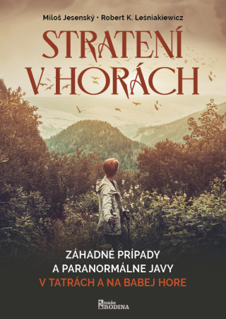 Stratení v horách - Záhadné prípady a paranormálne javy v Tatrách a na Babej Hore