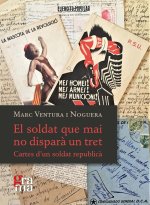 El soldat que mai no dispar? un tret : Cartes d'un soldat republic?
