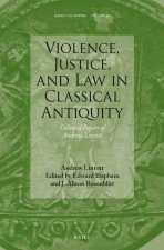 Violence, Justice, and Law in Classical Antiquity: Collected Papers of Andrew Lintott