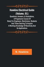 Hawkins Electrical Guide (Volume. 01) Questions, Answers, & Illustrations, A progressive course of study for engineers, electricians, students and tho