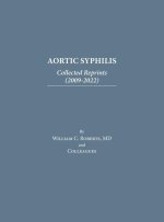 Aortic Syphilis: Collected Reprints (2009-2022): Collected Reprints (1977-2019)