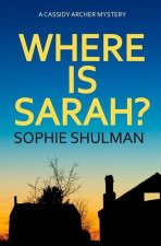 Where Is Sarah? (Detective Cassidy Archer Mysteries: Book 1)