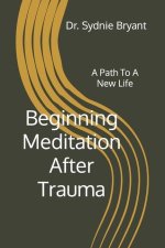 Beginning Meditation After Trauma: A Path To A New Life