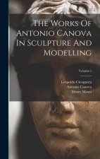 The Works Of Antonio Canova In Sculpture And Modelling; Volume 1