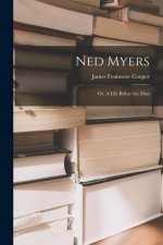 Ned Myers: Or, A Life Before the Mast