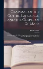 Grammar of the Gothic Language, and the Gospel of St. Mark: Selections From the Other Gospels, and the Second Epistle to Timothy, With Notes and Gloss