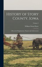 History of Story County, Iowa; a Record of Organization, Progress and Achievement; Volume 2
