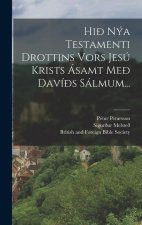Hi? Nýa Testamenti Drottins Vors Jesú Krists Ásamt Me? Daví?s Sálmum...