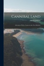 Cannibal Land: Adventures With a Camera in the New Hebrides