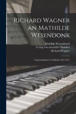 Richard Wagner an Mathilde Wesendonk: Tagebuchblätter und Briefe 1853-1871