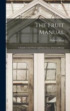 The Fruit Manual: A Guide to the Fruits and Fruit Trees of Great Britain