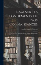 Essai sur les Fondements de nos Connaissances: Et sur les Caract?res de la Critique Philosophique
