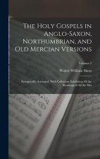 The Holy Gospels in Anglo-Saxon, Northumbrian, and Old Mercian Versions: Synoptically Arranged, With Collations Exhibiting All the Readings of All the