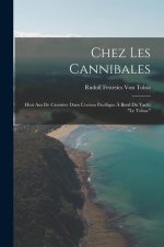 Chez Les Cannibales: Huit Ans De Croisi?re Dans L'océan Pacifique ? Bord Du Yacht Le Tolna.