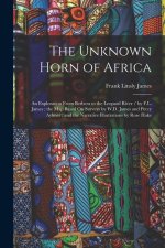 The Unknown Horn of Africa: An Exploration From Berbera to the Leopard River / by F.L. James; the Map Based On Surveys by W.D. James and Percy Ayl