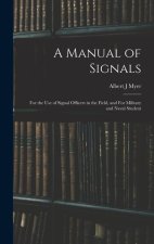 A Manual of Signals: For the use of Signal Officers in the Field, and For Military and Naval Student