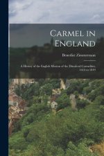 Carmel in England: A History of the English Mission of the Discalced Carmelites, 1615 to 1849