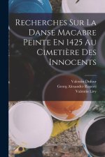 Recherches Sur La Danse Macabre Peinte En 1425 Au Cimeti?re Des Innocents