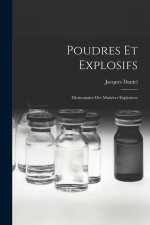 Poudres Et Explosifs: Dictionnaire Des Mati?res Explosives