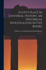 Egypt's Place in Universal History, an Historical Investigation in Five Books;: 4