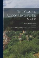 The Gospel According to St. Mark; the Greek Text With Introduction, Notes and Indices
