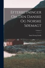 Efterretninger Om Den Danske Og Norske S?emagt; Volume 4