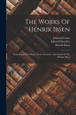The Works Of Henrik Ibsen: From Ibsen's Workshop: Notes, Scenarios, And Drafts Of The Modern Plays