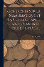 Recherches Sur La Numismatique Et La Sigillographie Des Normands De Sicile Et D'italie...