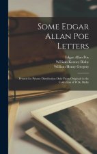 Some Edgar Allan Poe Letters: Printed for Private Distribution Only From Originals in the Collection of W.K. Bixby