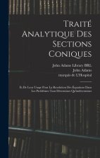 Traité analytique des sections coniques: Et de leur usage pour la resolution des équations dans les probl?mes tant détermines qu'indétermines