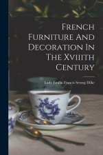 French Furniture And Decoration In The Xviiith Century