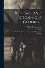 Red-Tape and Pigeon-Hole Generals: As Seen From the Ranks During a Campaign in the Army of the Potomac