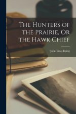 The Hunters of the Prairie, Or the Hawk Chief