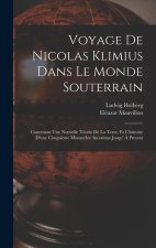 Voyage De Nicolas Klimius Dans Le Monde Souterrain: Contenant Une Nouvelle Téorie De La Terre, Et L'histoire D'une Cinqui?me Monarchie Inconnue Jusqu'
