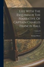 Life With The Esquimaux The Narrative Of Captain Charles Francis Hall; Volume II