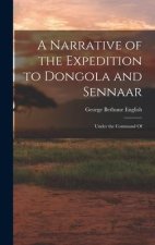 A Narrative of the Expedition to Dongola and Sennaar: Under the Command Of