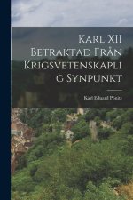 Karl XII Betraktad Fr?n Krigsvetenskaplig Synpunkt