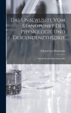 Das Unbewusste vom Standpunkt der Physiologie und Descendenztheorie: Eine Kritische Beleuchtung Des