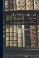 Hor? Paulin?: The Ttruth of the Scripture History of St. Paul Evinced