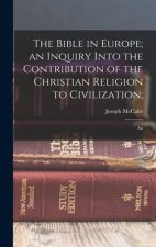 The Bible in Europe; an Inquiry Into the Contribution of the Christian Religion to Civilization;: An