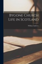 Bygone Church Life in Scotland